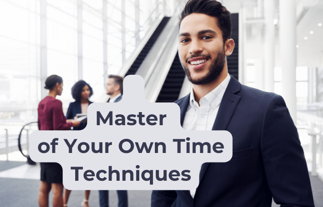 Techniques to Become the Master of Your Own Time