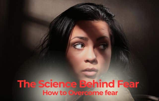 The Science Behind Fear and How to Overcome fear
