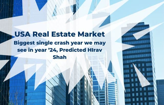 USA Real Estate Market: Biggest single crash year we may see in year ’24, Predicted HIrav Shah