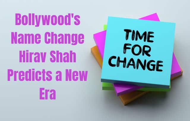 Bollywood's Name Change Hirav Shah Predicts a New Era