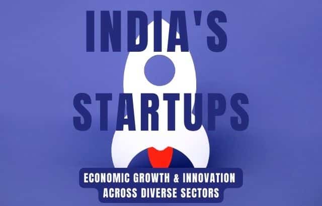 India’s Startups: Catalysts of Economic Growth and Innovation Across Diverse Sectors