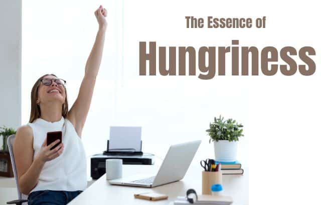 The Essence of Hungriness in Achieving Success
