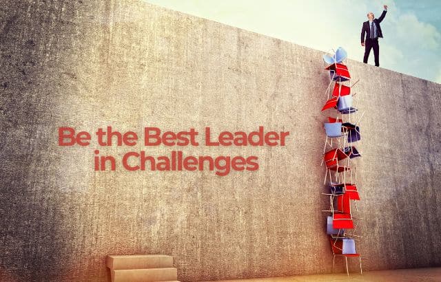 Be the Best Leader in Challenges: Tips from Hirav Shah