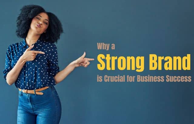 Why a Strong Brand is Crucial for Business Success