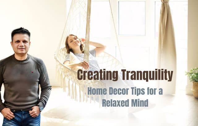 Creating Tranquility: Home Decor Tips for a Relaxed Mind