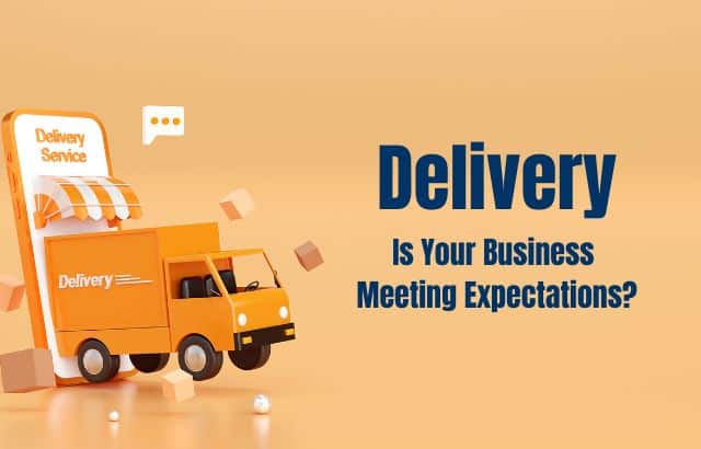 Delivery – Is Your Business Meeting Expectations?