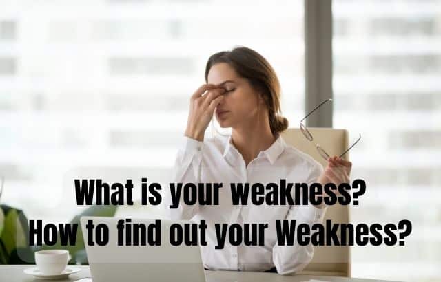“Everyone has their own weakness, what is your weakness?”  How to find out your Weakness?