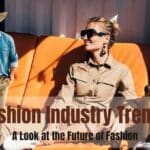 Fashion Industry Trends-A Look at the Future of Fashion