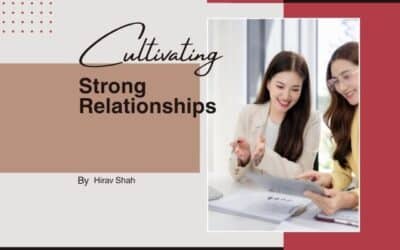 Cultivating Strong Relationships in Business and Life: The Hidden Growth Strategy Every Leader Must Master