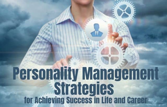 9 Personality Management Strategies for Achieving Success in Life and Career