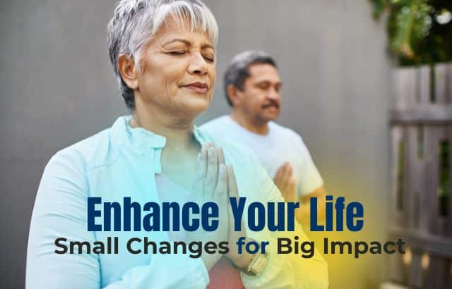 Enhance Your Life: Small Changes for Big Impact