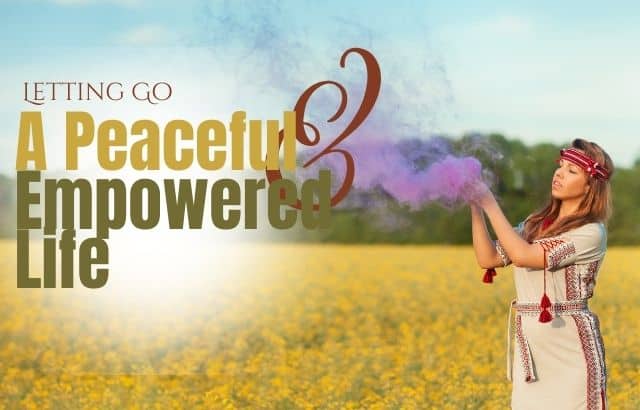 Letting Go: The First Step Toward a Peaceful and Empowered Life