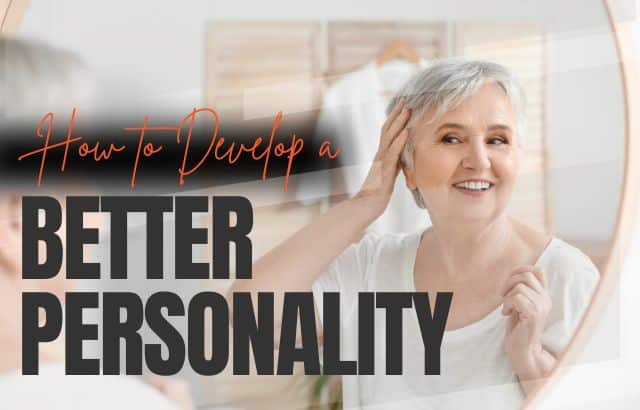 How to Develop a Better Personality