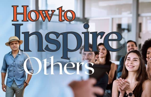 How to Inspire Others: A Business Strategist’s Guide to Building Purpose, Passion & Performance