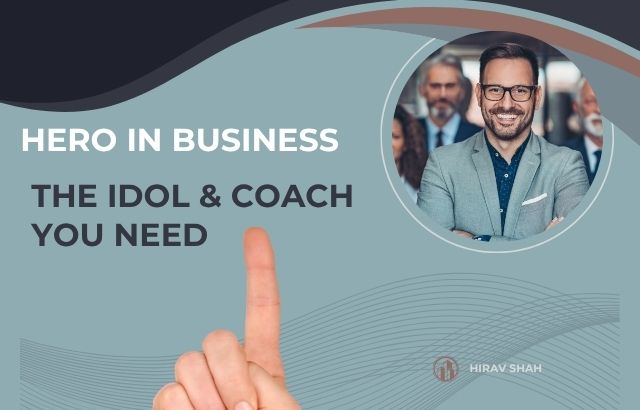 If you want to be a hero in business, you need two faces—an idol and a coach