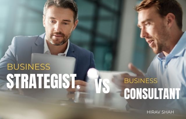 Business Strategist vs. Business Consultant: The Real Difference l Hirav Shah