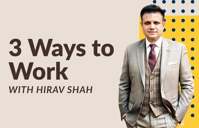 <br />
Three Ways to Work with Hirav Shah: