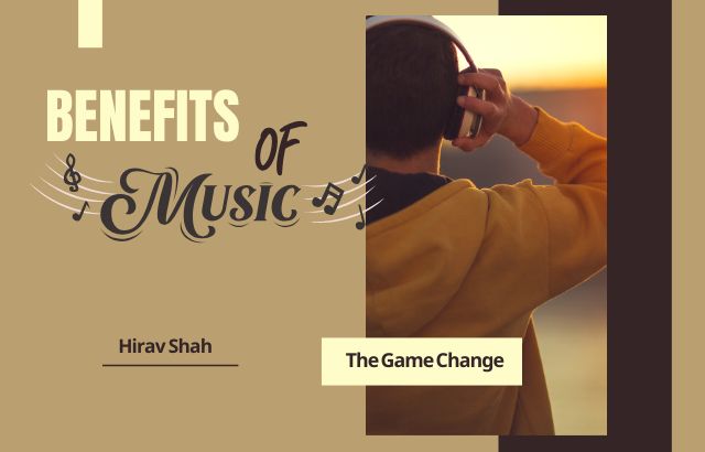 10 Benefits of Music: How It Can Improve Your Life – Insights from Hirav Shah, The Game Changer