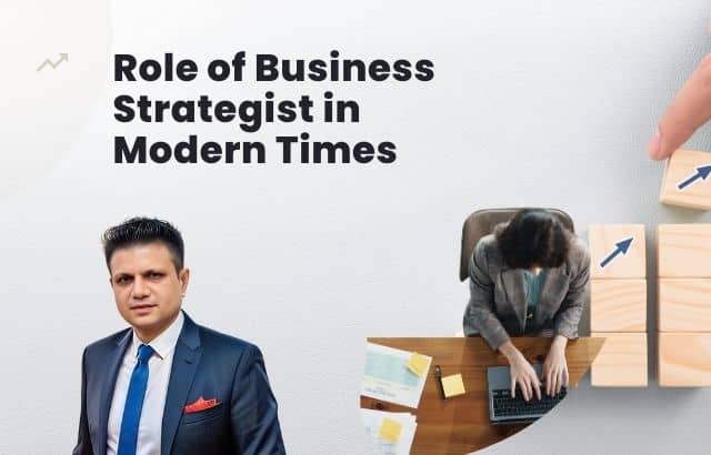 Role of Business Strategist in Modern Times: Insights by Hirav Shah
