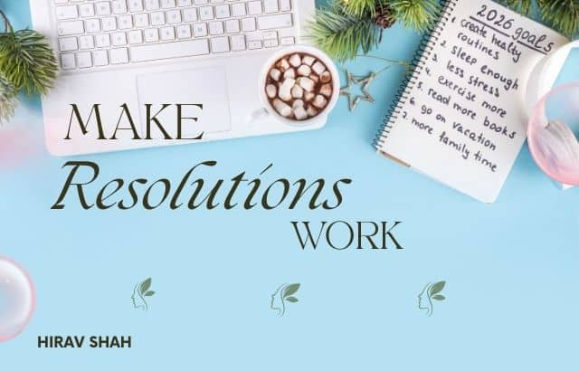 Make Resolutions Work: A Strategic Guide by Business Strategist Hirav Shah