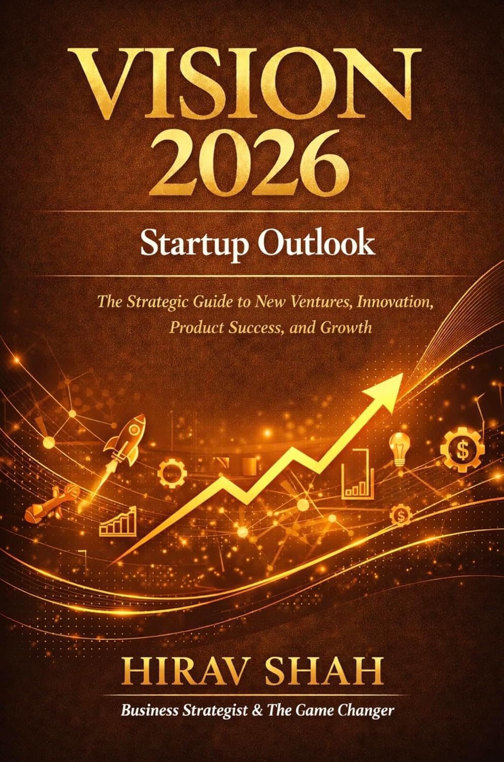 VISION 2026 Startup Outlook: The Strategic Guide to Building, Scaling, and Validating Startups in 2026