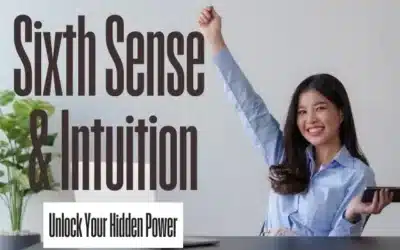 Sixth Sense and Intuition: Unlock Your Hidden Power
