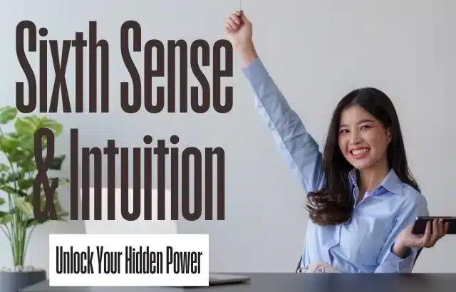 Sixth Sense and Intuition: Unlock Your Hidden Power