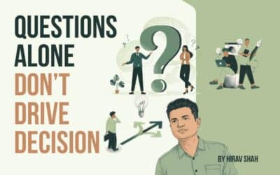 Why Asking Questions Is Not Enough in Business Decision Making
