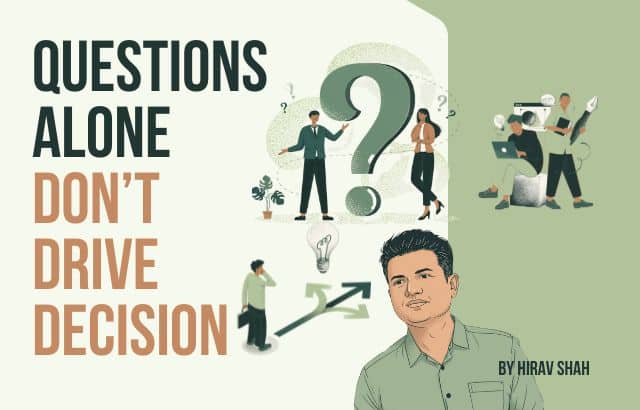 Why Asking Questions Is Not Enough in Business Decision Making