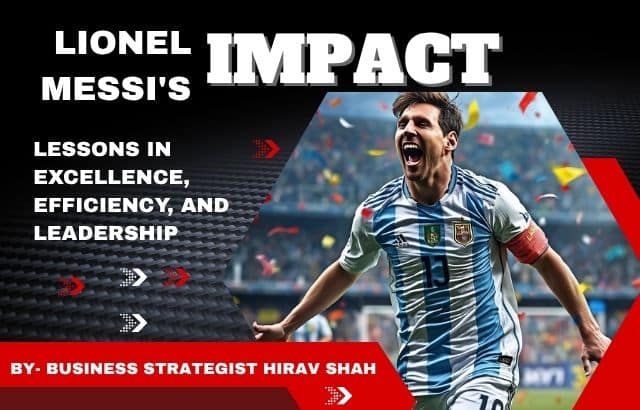 Lionel Messi’s Impact on Modern Football: Lessons in Excellence, Efficiency, and Leadership